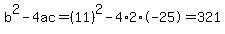 b%5E2-4ac=%2811%29%5E2-4%2A2%2A-25=321