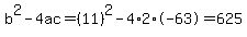 b%5E2-4ac=%2811%29%5E2-4%2A2%2A-63=625