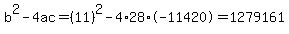b%5E2-4ac=%2811%29%5E2-4%2A28%2A-11420=1279161