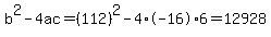 b%5E2-4ac=%28112%29%5E2-4%2A-16%2A6=12928