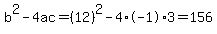 b%5E2-4ac=%2812%29%5E2-4%2A-1%2A3=156
