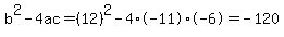 b%5E2-4ac=%2812%29%5E2-4%2A-11%2A-6=-120
