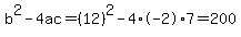 b%5E2-4ac=%2812%29%5E2-4%2A-2%2A7=200