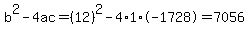 b%5E2-4ac=%2812%29%5E2-4%2A1%2A-1728=7056