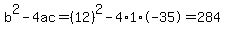 b%5E2-4ac=%2812%29%5E2-4%2A1%2A-35=284