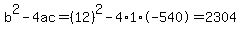 b%5E2-4ac=%2812%29%5E2-4%2A1%2A-540=2304