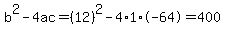 b%5E2-4ac=%2812%29%5E2-4%2A1%2A-64=400
