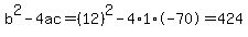 b%5E2-4ac=%2812%29%5E2-4%2A1%2A-70=424