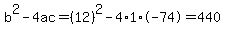b%5E2-4ac=%2812%29%5E2-4%2A1%2A-74=440