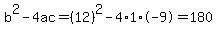 b%5E2-4ac=%2812%29%5E2-4%2A1%2A-9=180
