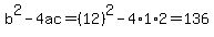 b%5E2-4ac=%2812%29%5E2-4%2A1%2A2=136
