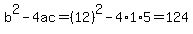 b%5E2-4ac=%2812%29%5E2-4%2A1%2A5=124