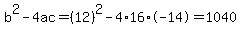 b%5E2-4ac=%2812%29%5E2-4%2A16%2A-14=1040