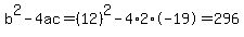 b%5E2-4ac=%2812%29%5E2-4%2A2%2A-19=296