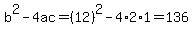 b%5E2-4ac=%2812%29%5E2-4%2A2%2A1=136