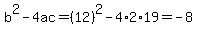 b%5E2-4ac=%2812%29%5E2-4%2A2%2A19=-8