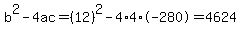 b%5E2-4ac=%2812%29%5E2-4%2A4%2A-280=4624