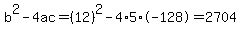 b%5E2-4ac=%2812%29%5E2-4%2A5%2A-128=2704