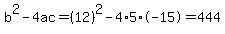 b%5E2-4ac=%2812%29%5E2-4%2A5%2A-15=444