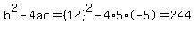 b%5E2-4ac=%2812%29%5E2-4%2A5%2A-5=244