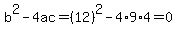 b%5E2-4ac=%2812%29%5E2-4%2A9%2A4=0