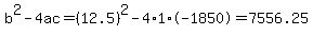 b%5E2-4ac=%2812.5%29%5E2-4%2A1%2A-1850=7556.25