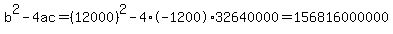 b%5E2-4ac=%2812000%29%5E2-4%2A-1200%2A32640000=156816000000