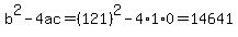 b%5E2-4ac=%28121%29%5E2-4%2A1%2A0=14641