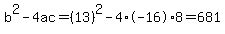 b%5E2-4ac=%2813%29%5E2-4%2A-16%2A8=681