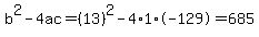 b%5E2-4ac=%2813%29%5E2-4%2A1%2A-129=685