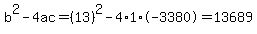 b%5E2-4ac=%2813%29%5E2-4%2A1%2A-3380=13689