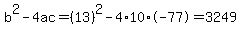 b%5E2-4ac=%2813%29%5E2-4%2A10%2A-77=3249