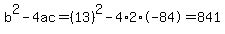 b%5E2-4ac=%2813%29%5E2-4%2A2%2A-84=841