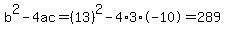 b%5E2-4ac=%2813%29%5E2-4%2A3%2A-10=289
