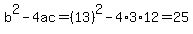 b%5E2-4ac=%2813%29%5E2-4%2A3%2A12=25