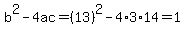 b%5E2-4ac=%2813%29%5E2-4%2A3%2A14=1