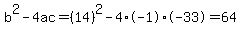 b%5E2-4ac=%2814%29%5E2-4%2A-1%2A-33=64