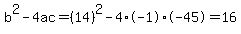 b%5E2-4ac=%2814%29%5E2-4%2A-1%2A-45=16