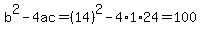b%5E2-4ac=%2814%29%5E2-4%2A1%2A24=100