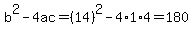 b%5E2-4ac=%2814%29%5E2-4%2A1%2A4=180