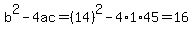 b%5E2-4ac=%2814%29%5E2-4%2A1%2A45=16