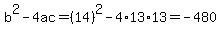 b%5E2-4ac=%2814%29%5E2-4%2A13%2A13=-480