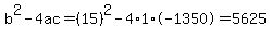 b%5E2-4ac=%2815%29%5E2-4%2A1%2A-1350=5625