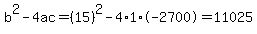 b%5E2-4ac=%2815%29%5E2-4%2A1%2A-2700=11025