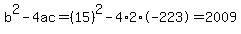 b%5E2-4ac=%2815%29%5E2-4%2A2%2A-223=2009