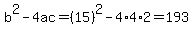 b%5E2-4ac=%2815%29%5E2-4%2A4%2A2=193