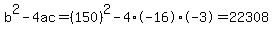 b%5E2-4ac=%28150%29%5E2-4%2A-16%2A-3=22308