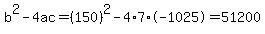 b%5E2-4ac=%28150%29%5E2-4%2A7%2A-1025=51200