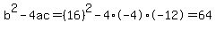 b%5E2-4ac=%2816%29%5E2-4%2A-4%2A-12=64