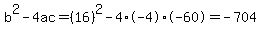 b%5E2-4ac=%2816%29%5E2-4%2A-4%2A-60=-704